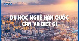 du học nghề hàn quốc cần và biết gì